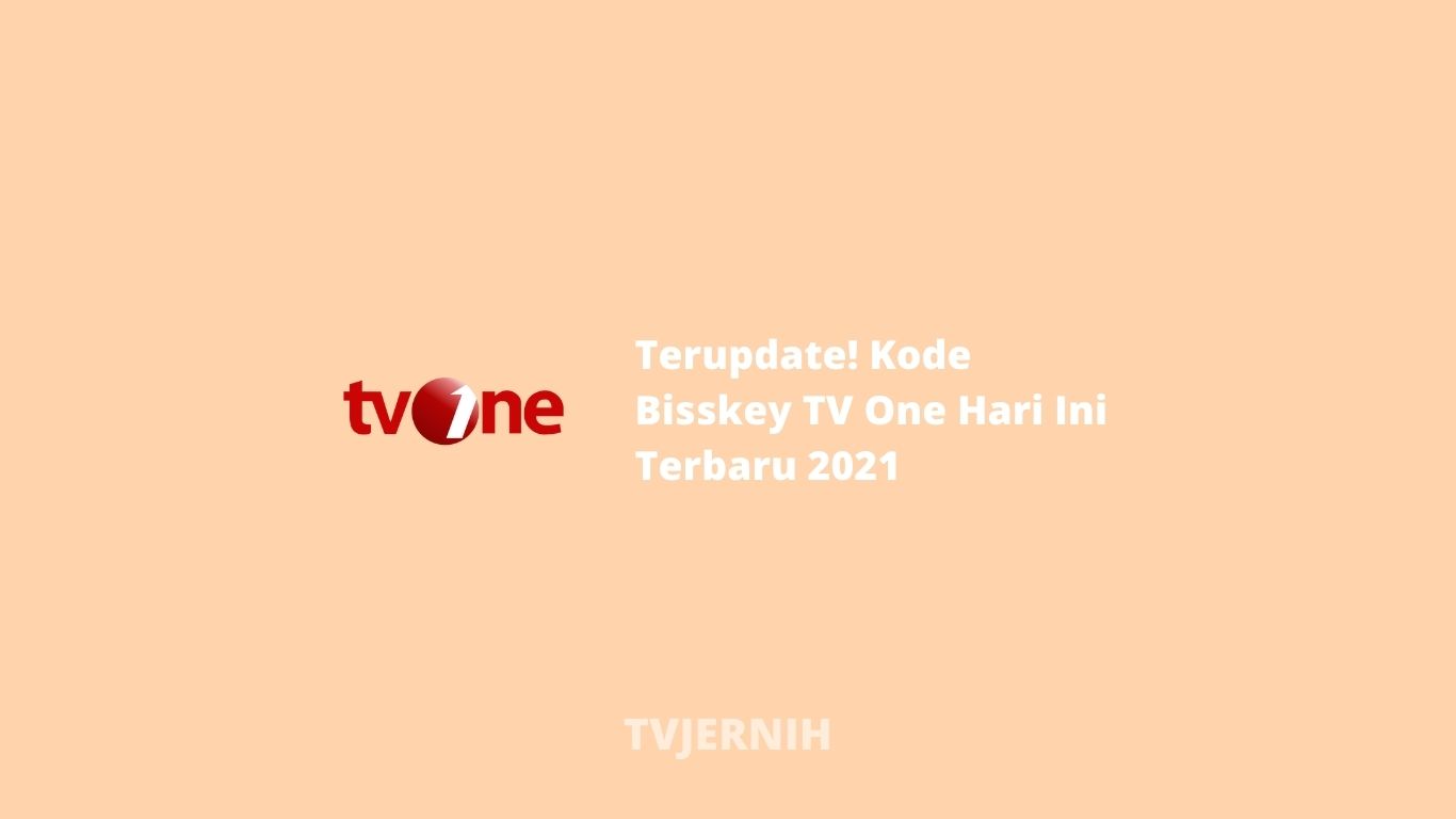 Terupdate! Kode Bisskey TV One Hari Ini Terbaru 2021