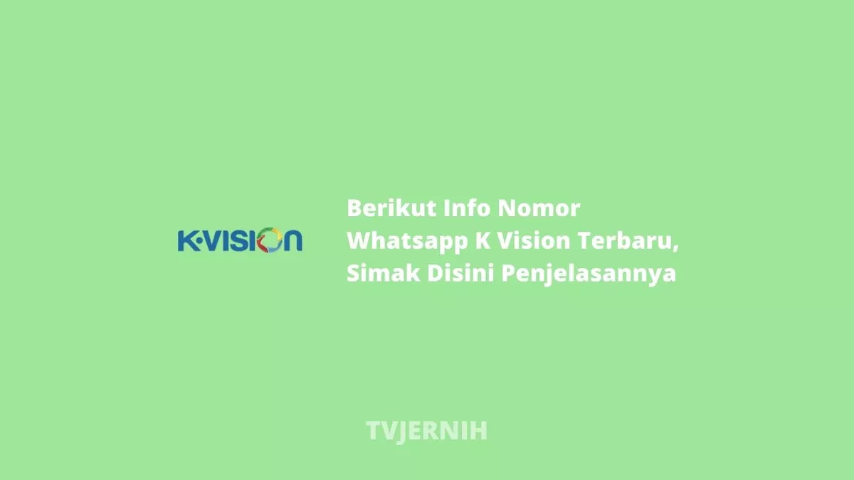 Berikut Info Nomor Whatsapp K Vision Terbaru, Simak Disini Penjelasannya