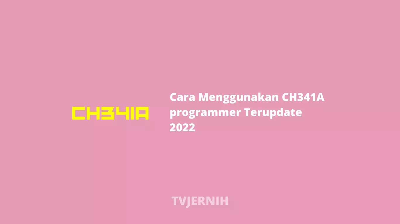Cara Menggunakan CH341A programmer Terupdate 2022